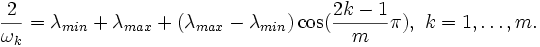 \frac2{\omega_k}=\lambda_{min}+\lambda_{max}
 +(\lambda_{max}-\lambda_{min})\cos(\frac{2k-1}{m}\pi),\ k=1,\ldots,m.