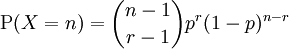 \operatorname{P}(X = n)={{n-1} \choose {r-1}} p^r(1-p)^{n-r} 