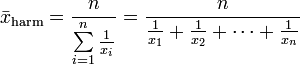  \bar{x}_\mathrm{harm} = \frac{n}{\sum\limits_{i=1}^n \frac{1}{x_i}} = \frac{n}{\frac{1}{x_1} + \frac{1}{x_2} + \cdots + \frac{1}{x_n}}