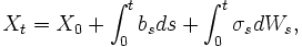 X_t = X_0 + \int_{0}^{t} b_s ds +\int_{0}^{t} \sigma_s dW_s,