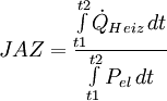  JAZ = \frac{\int\limits_{t1}^{t2} \dot{Q}_{Heiz}\,dt}{\int\limits_{t1}^{t2} P_{el}\,dt} 