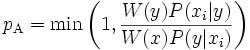 p_{\mathrm{A}} = \min \left ( 1, \frac{W(y)P(x_i|y)}{W(x)P(y|x_i)} \right)  