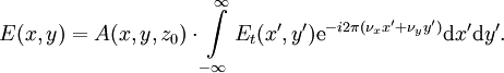 E(x,y) = A(x,y,z_0)\cdot \int \limits_{-\infty}^{\infty} E_t(x',y')\operatorname{e}^{-i2\pi(\nu_x x'+\nu_y y')}\mathrm{d}x'\mathrm{d}y'.