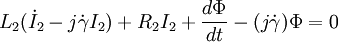 L_2 (\dot I_2 - j \dot \gamma I_2) + R_2 I_2 + \frac{d \Phi}{dt}-(j \dot \gamma) \Phi = 0