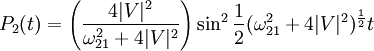 P_{2} (t) = \left( \frac{4 |V| ^{2}}{\omega _{21} ^{2} + 4 |V| ^{2}} \right) \sin ^{2} \frac{1}{2} (\omega _{21} ^{2} + 4 |V| ^{2}) ^{\frac{1}{2}} t