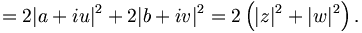 
= 2 |a+iu|^2 + 2 |b+iv|^2 = 2\left(|z|^2+|w|^2\right).
