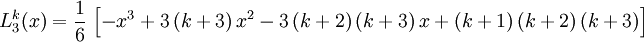 L_3^k(x) = \frac{1}{6}\,\left[-x^3 +3\,(k+3)\,x^2 - 3\,(k+2)\,(k+3)\,x + (k+1)\,(k+2)\,(k+3)\right]