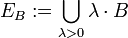 E_B:= \bigcup_{\lambda&amp;gt;0}\lambda\cdot B