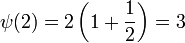 \psi(2) = 2\left(1+\frac12\right) =3
