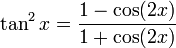 \tan^2 x = \frac{1 - \cos (2x)}{1 + \cos (2x)} 