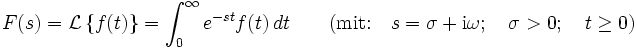 
F(s)   = \mathcal{L} \left\{f(t)\right\}  =\int_{0}^{\infty} e^{-st} f(t)\,dt \qquad (\textrm{mit:\quad} s = \sigma + \mathrm{i} \omega;  \quad \sigma &amp;gt; 0;\quad t \ge 0 )
