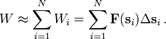 W \approx \sum_{i=1}^{N} W_i= \sum_{i=1}^{N} \mathbf F(\mathbf s_i) \Delta \mathbf s_i\,.