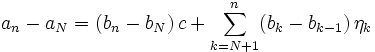 a_n-a_N=(b_n-b_N)\, c+\sum_{k=N+1}^n (b_k-b_{k-1})\,\eta_k