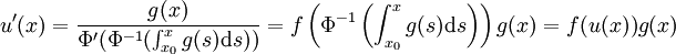 u'(x) = \frac{g(x)}{\Phi'(\Phi^{-1}(\int_{x_0}^xg(s){\rm d}s))} = f\left(\Phi^{-1}\left(\int_{x_0}^xg(s){\rm d}s\right)\right)g(x) = f(u(x))g(x)