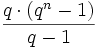 \frac{q \cdot (q^n - 1)}{q - 1}
