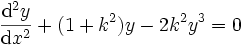 \frac{\mathrm{d}^2 y}{\mathrm{d}x^2} + (1+k^2) y - 2 k^2 y^3 = 0