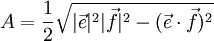 A=\frac{1}{2}\sqrt{|\vec e|^2 |\vec f|^2 - (\vec e \cdot \vec f)^2}