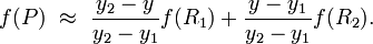 f(P) \ \approx \ \frac{y_2 - y}{y_2 - y_1} f(R_1) + \frac{y - y_1}{y_2 - y_1} f(R_2).