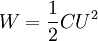 W = \frac{1}{2} C U^2 