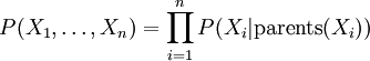P(X_1,\dots,X_n) = \prod_{i=1}^{n}P(X_i | \mathrm{parents}(X_i))