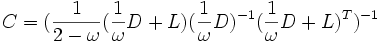 C=(\frac{1}{2-\omega}(\frac{1}{\omega}D+L)(\frac{1}{\omega}D)^{-1}(\frac{1}{\omega}D+L)^T)^{-1}