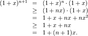 \begin{array}{lll}
(1+x)^{n+1}&amp;amp;=&amp;amp;(1+x)^n \cdot (1+x)\\
&amp;amp;\geq&amp;amp;(1+nx)\cdot(1+x)\\
&amp;amp;=&amp;amp;1 + x + nx + nx^2\\
&amp;amp;\geq&amp;amp;1 + x + nx\\
&amp;amp;=&amp;amp;1 + (n+1)x.\\\end{array}