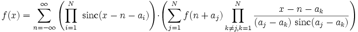 
f(x)=\sum_{n=-\infty}^\infty \left(\prod_{i=1}^N\ \mathrm{sinc}(x-n-a_i)\right)\cdot\left(
\sum_{j=1}^N f(n+a_j)\prod_{k\ne j,k=1}^N\frac{x-n-a_k}{(a_j-a_k)\ \mathrm{sinc}(a_j-a_k)}\right)
