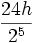 \frac{24h}{2^5}