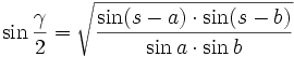 \sin{\frac{\gamma}{2}} = \sqrt{\frac{\sin(s-a) \cdot \sin(s-b)}{\sin a \cdot \sin b}}
