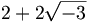2+2\sqrt{-3}
