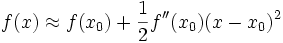  f(x) \approx f(x_0) + \frac{1}{2} f''(x_0) (x-x_0)^2