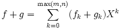 f+g = \sum_{k=0}^{\max(m,n)}(f_k+g_k)X^k