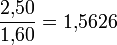  \frac {2{,}50} {1{,}60} = 1{,}5626 