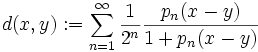 d(x,y):=\sum_{n=1}^\infty \frac{1}{2^n} \frac{p_n(x-y)}{1+p_n(x-y)}
