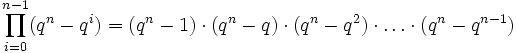 \prod_{i=0}^{n-1}(q^n-q^i)= (q^n-1 )\cdot (q ^n -q) \cdot (q^n -q^2) \cdot \dots \cdot (q^n -q^{n-1}) 