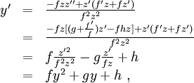 \begin{array}{lll}
y'&amp;amp;=&amp;amp;\frac{-fzz''+z'(f'z+fz')}{f^2z^2}\\
&amp;amp;=&amp;amp;\frac{-fz[(g+\frac{f'}{f})z' - fhz] + z'(f'z+fz')}{f^2z^2}\\
&amp;amp;=&amp;amp;f\frac{z'^2}{f^2z^2} - g\frac{z'}{fz} + h\\
&amp;amp;=&amp;amp;fy^2 + gy + h\ ,\\
\end{array}