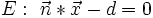 E:~\vec{n}*\vec{x}-d=0