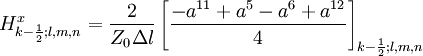    H_{k-\frac{1}{2};l,m,n}^x=\frac{2}{Z_0\Delta l}\left[\frac{-a^{11}+a^5-a^6+a^{12}}{4}\right]_{k-\frac{1}{2};l,m,n}
