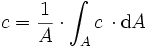 c=\frac{1}{A}\cdot\int_{A} c\, \cdot \mathrm{d}A