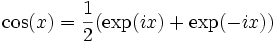  \mathrm{cos}(x) = \frac{1}{2}(\exp(ix) + \exp(-ix)) 