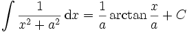 \int\frac{1}{x^2+a^2}\,\mathrm{d}x = \frac{1}{a} \arctan \frac{x}{a} + C
