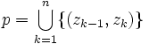 p = \bigcup_{k = 1}^{n} \{(z_{k-1}, z_k)\}