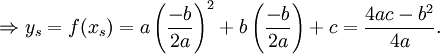 \Rightarrow y_s=f(x_s)=a\left(\frac{-b}{2a}\right)^2+b\left(\frac{-b}{2a}\right)+c=\frac{4ac-b^2}{4a}.
