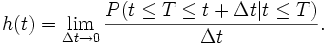  h(t) = \lim_{\Delta t \to 0} \frac{P(t \leq T \leq t + \Delta t|t \leq T)}{\Delta t}.