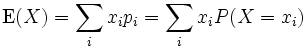 \operatorname{E}(X)=\sum_{i} x_i p_i=\sum_{i} x_i P(X=x_i)