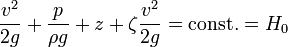 \frac{v^2}{2 g}  + \frac{p}{\rho g} + z + \zeta \frac{v^2}{2 g} = \text{const.} = H_0