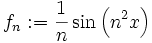 f_n:=\frac{1}{n}\sin\left(n^2x\right)