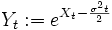  Y_t:=e^{X_t-\frac{\sigma^2 t}{2}} 