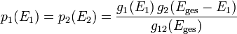 p_{1}(E_{1})=p_{2}(E_{2})=\frac{g_{1}(E_{1})\, g_{2}(E_{\text{ges}}-E_{1})}{g_{12}(E_{\text{ges}})}