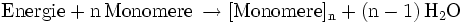 \mathrm{Energie + n\, Monomere \, \rightarrow [Monomere]_n + (n-1)\, H_2O}